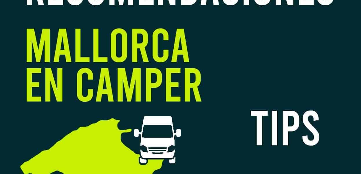 recomendaciones viajar en mallorca en camper recomendaciones viajar en mallorca en camper